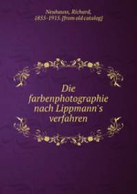 Die farbenphotographie nach Lippmann`s verfahren