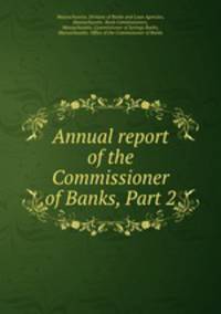 Annual report of the Commissioner of Banks, Part 2