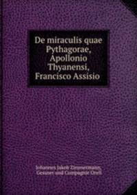 De miraculis quae Pythagorae, Apollonio Thyanensi, Francisco Assisio .