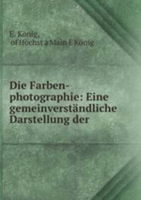 Die Farben-photographie: Eine gemeinverstandliche Darstellung der .