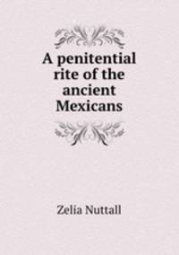 A penitential rite of the ancient Mexicans