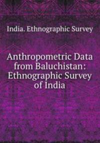 Anthropometric Data from Baluchistan: Ethnographic Survey of India