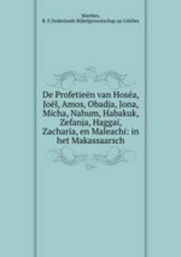 De Profetieen van Hosea, Joel, Amos, Obadja, Jona, Micha, Nahum, Habakuk, Zefanja, Haggai, Zacharia, en Maleachi: in het Makassaarsch
