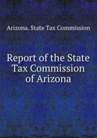 Report of the State Tax Commission of Arizona