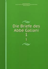 Die Briefe des Abb Galiani. 1