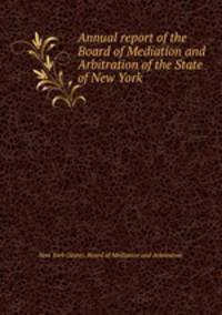 Annual report of the Board of Mediation and Arbitration of the State of New York