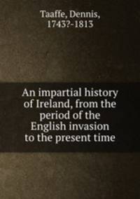 An impartial history of Ireland, from the period of the English invasion to the present time