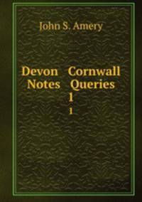 Devon & Cornwall Notes & Queries. 1