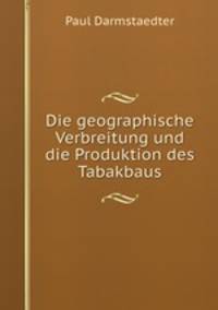 Die geographische Verbreitung und die Produktion des Tabakbaus.