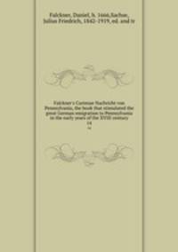 Falckner`s Curieuse Nachricht von Pennsylvania, the book that stimulated the great German emigration to Pennsylvania in the early years of the XVIII century. 14