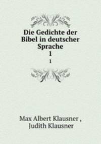 Die Gedichte der Bibel in deutscher Sprache. 1
