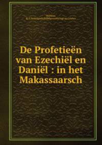 De Profetieen van Ezechiel en Daniel : in het Makassaarsch