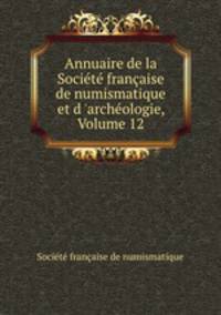 Annuaire de la Societe francaise de numismatique et d 
