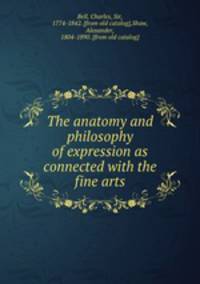 The anatomy and philosophy of expression as connected with the fine arts