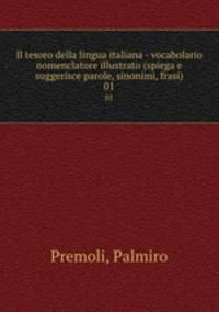Il tesoro della lingua italiana - vocabolario nomenclatore illustrato (spiega e suggerisce parole, sinonimi, frasi). 01