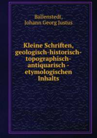 Kleine Schriften, geologisch-historisch-topographisch-antiquarisch -etymologischen Inhalts