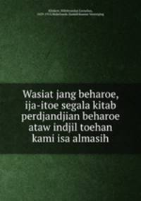 Wasiat jang beharoe, ija-itoe segala kitab perdjandjian beharoe ataw indjil toehan kami isa almasih