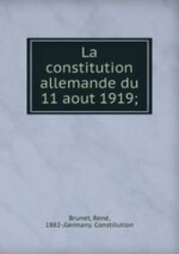 La constitution allemande du 11 aout 1919;