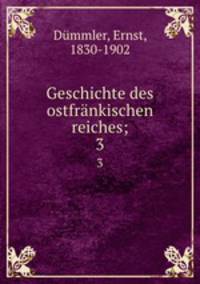 Geschichte des ostfrnkischen reiches;. 3