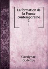 La formation de la Prusse contemporaine. 1
