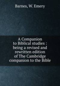 A Companion to Biblical studies : being a revised and rewritten edition of The Cambridge companion to the Bible