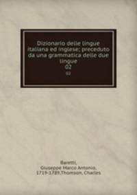 Dizionario delle lingue italiana ed inglese; preceduto da una grammatica delle due lingue. 02
