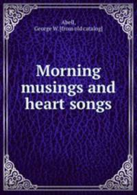 Morning musings and heart songs