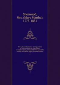The Lady of the manor : being a series of conversations on the subject of confirmation ; intended for the use of the middle and higher ranks of young females. 2