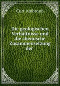 Die geologischen Verhaltnisse und die chemische Zusammensetzung der .