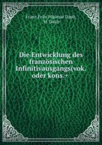 Die Entwicklung des franzosischen Infinitivausgangs(vok.oder kons.+ .