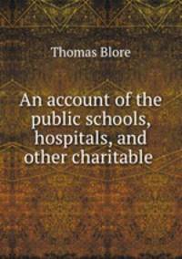 An account of the public schools, hospitals, and other charitable .