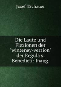 Die Laute und Flexionen der"winteney-version" der Regula s. Benedicti: Inaug .