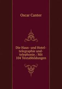 Die Haus- und Hotel-telegraphie und-telephonie.: Mit 104 Textabbildungen