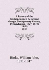 A history of the Goshenhoppen Reformed charge, Montgomery County, Pennsylvania (1727-1819). 28/29