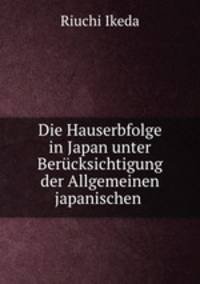 Die Hauserbfolge in Japan unter Berucksichtigung der Allgemeinen japanischen .