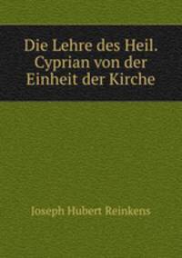 Die Lehre des Heil. Cyprian von der Einheit der Kirche