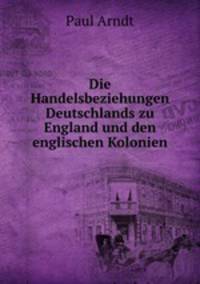 Die Handelsbeziehungen Deutschlands zu England und den englischen Kolonien