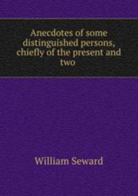 Anecdotes of some distinguished persons, chiefly of the present and two .