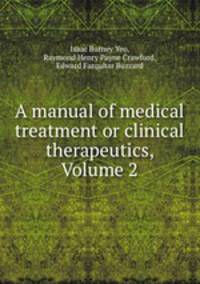 A manual of medical treatment or clinical therapeutics, Volume 2