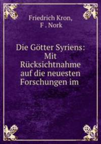 Die Gotter Syriens: Mit Rucksichtnahme auf die neuesten Forschungen im .