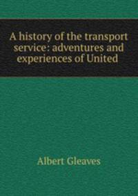 A history of the transport service: adventures and experiences of United .