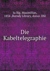 Die Kabeltelegraphie