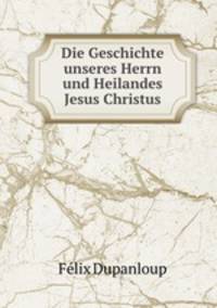 Die Geschichte unseres Herrn und Heilandes Jesus Christus