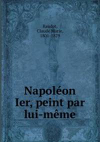 Napoleon Ier, peint par lui-meme