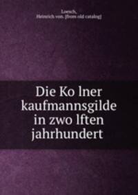 Die Ko?lner kaufmannsgilde in zwo?lften jahrhundert