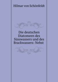 Die deutschen Diatomeen des Susswassers und des Brackwassers: Nebst .
