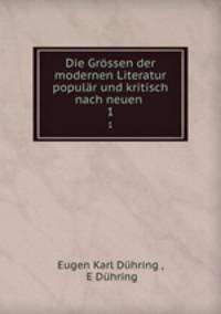 Die Grssen der modernen Literatur populr und kritisch nach neuen .. 1