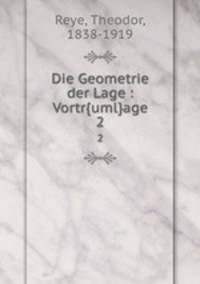 Die Geometrie der Lage : Vortr{uml}age. 2
