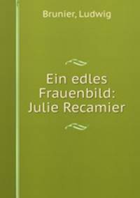 Ein edles Frauenbild: Julie Recamier