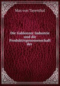 Die Gablonzer Industrie und die Produktivgenossenschaft der .